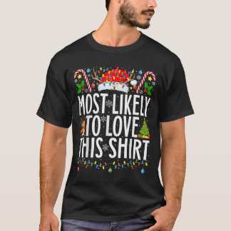 Most Likely To Love This Shirt Xmas Family Christm