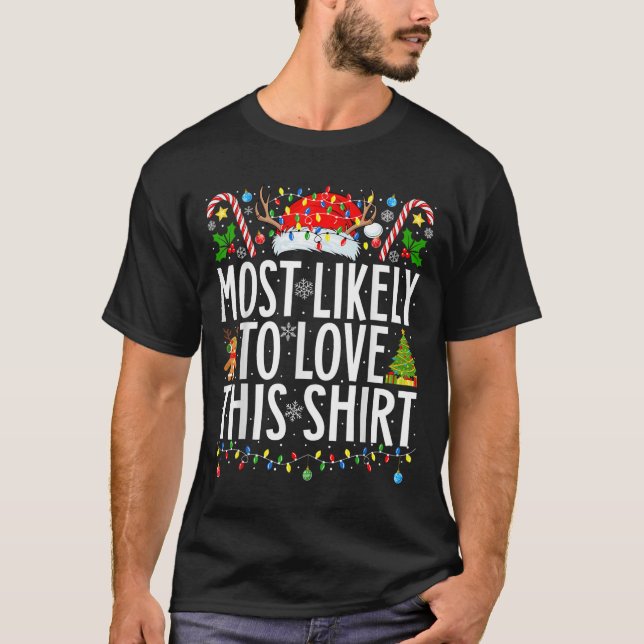 Most Likely To Love This Shirt Xmas Family Christm (Front)