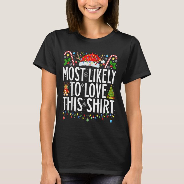 Most Likely To Love This Shirt Xmas Family Christm (Front)