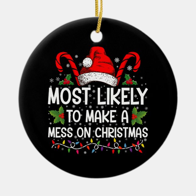Most Likely To Make A Mess On Christmas Ceramic Ornament (Front)