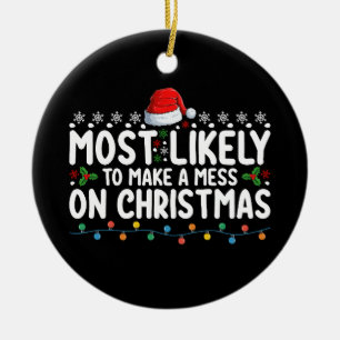 Most Likely To Make A Mess On Christmas Family Hol Ceramic Ornament