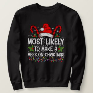 Most Likely To Make A Mess On Christmas Sweatshirt