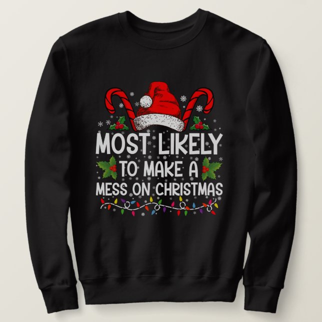 Most Likely To Make A Mess On Christmas Sweatshirt (Design Front)