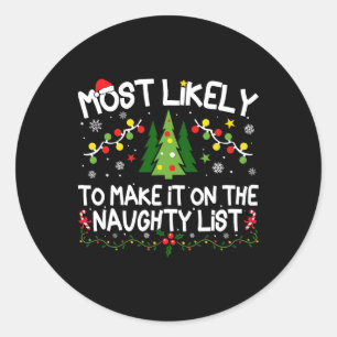 Most Likely To Make It On The Naughty List Christm Classic Round Sticker