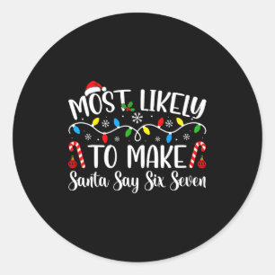 Most Likely To Make Santa Say Six Seven Funny Xmas Classic Round Sticker