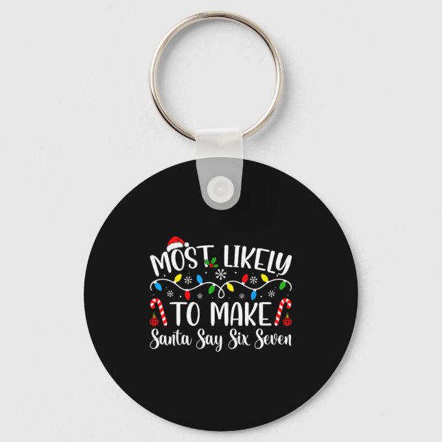 Most Likely To Make Santa Say Six Seven Funny Xmas Key Ring (Front)