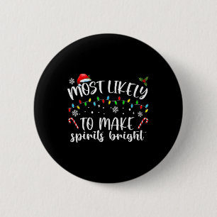 Most Likely To Make Spirits Bright 6 Cm Round Badge