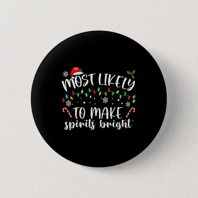 Most Likely To Make Spirits Bright  6 Cm Round Badge (Front)