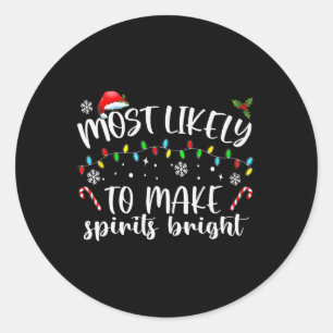 Most Likely To Make Spirits Bright  Classic Round Sticker
