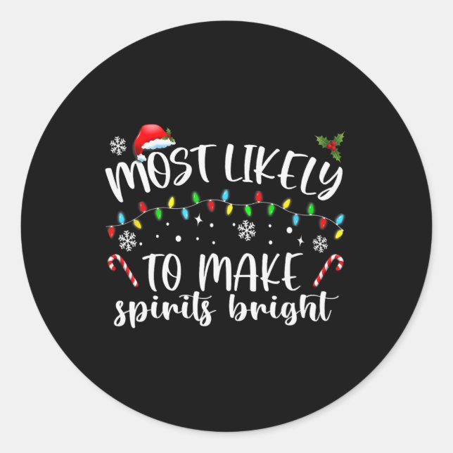 Most Likely To Make Spirits Bright  Classic Round Sticker (Front)