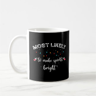 Most Likely To Make Spirits Bright Coffee Mug