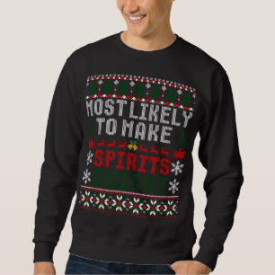 Most Likely To Make Spirits Bright Funny Christmas Sweatshirt