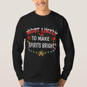 Most Likely To Make Spirits Bright Funny Christmas T-Shirt