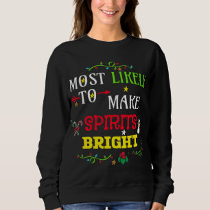 Most likely to make spirits bright. matching famil sweatshirt