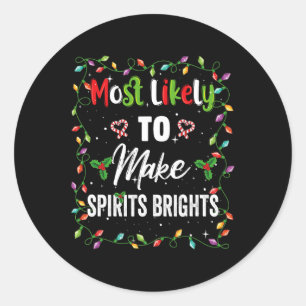 Most Likely To Make Spirits Brights Family Matchin Classic Round Sticker