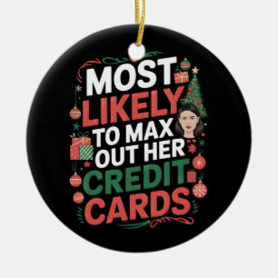 Most Likely to Max Out Her Credit Cards Ceramic Ornament