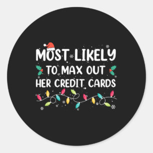 Most Likely To Max Out Her Credit Cards Christmas Classic Round Sticker