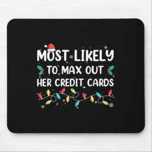 Most Likely To Max Out Her Credit Cards Christmas Mouse Pad
