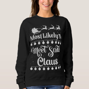 Most Likely To Meet Santa Claus Santa Sleigh Xmas  Sweatshirt