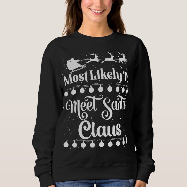 Most Likely To Meet Santa Claus Santa Sleigh Xmas  Sweatshirt (Front)