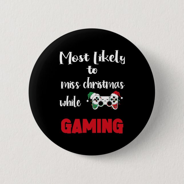 most likely to miss christmas while gaming8 6 cm round badge (Front)