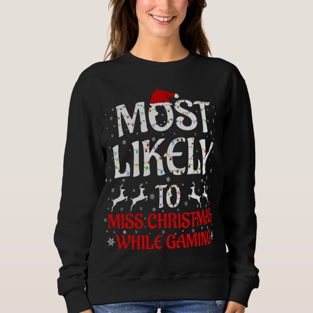 Most Likely To Miss Christmas While Gaming Christm Sweatshirt (Front)