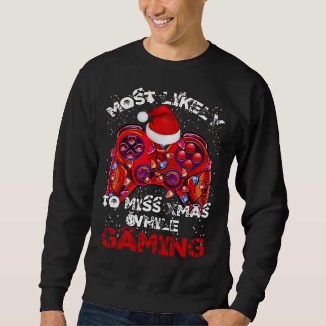 Most Likely To Miss Christmas While Gaming Funny X Sweatshirt (Front)