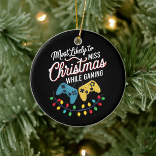 Most Likely To Miss Christmas While Gaming Gamer  Ceramic Ornament