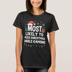 Most Likely To Miss Christmas While Gaming Gamer F T-Shirt
