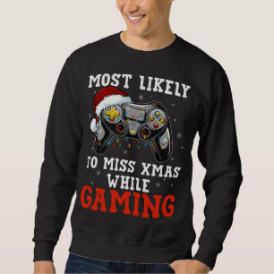 Most Likely To Miss Christmas While Gaming Lover G Sweatshirt