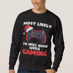 Most Likely To Miss Christmas While Gaming, Xmas F Sweatshirt