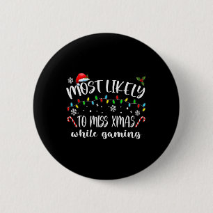 Most Likely To Miss Xmas While Gaming Christmas Ma 6 Cm Round Badge
