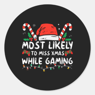 Most Likely To Miss Xmas While Gaming Christmas Ma Classic Round Sticker