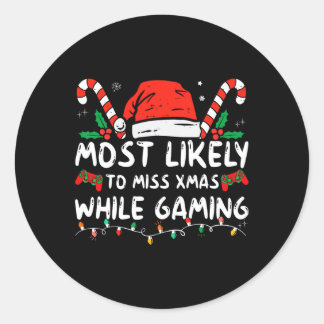 Most Likely To Miss Xmas While Gaming Christmas Ma Classic Round Sticker
