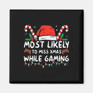 Most Likely To Miss Xmas While Gaming Christmas Ma Magnet
