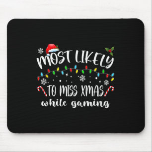 Most Likely To Miss Xmas While Gaming Christmas Ma Mouse Pad