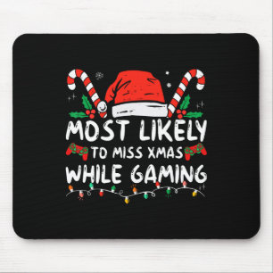 Most Likely To Miss Xmas While Gaming Christmas Ma Mouse Pad
