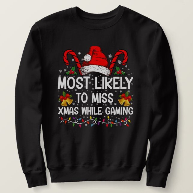 Most Likely To Miss Xmas While Gaming Christmas  Sweatshirt (Design Front)