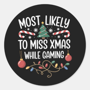 Most Likely To Miss Xmas While Gaming Family Xmas Classic Round Sticker