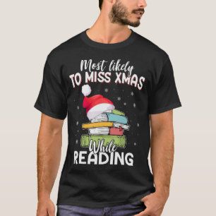 Most Likely To Miss Xmas While Reading Book Lovers T-Shirt