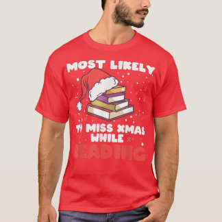 Most Likely To Miss Xmas While Reading, Literature T-Shirt