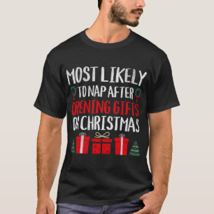 MOST LIKELY TO NAP AFTER OPENING GIFTS ON CHRISTMA T-Shirt