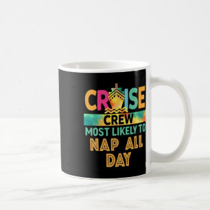 Most Likely To Nap All Day Cruise Crew Family Vaca Coffee Mug