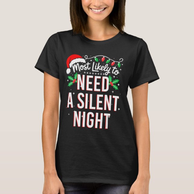Most Likely To Need A Silent Night Funny Xmas  T-Shirt (Front)
