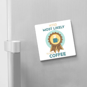 Most Likely to Need Coffee Magnet