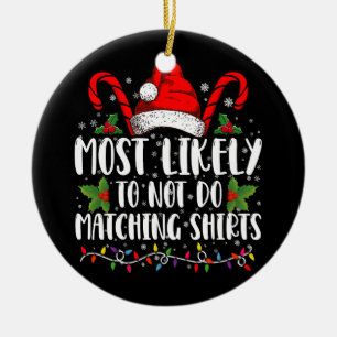 Most Likely To Not Do Matching Shirts Christmas Ceramic Ornament