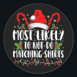 Most Likely To Not Do Matching Shirts Christmas Classic Round Sticker<br><div class="desc">Most Likely To Not Do Matching Shirts Christmas</div>