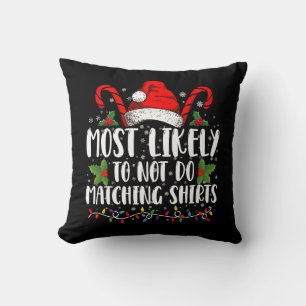 Most Likely To Not Do Matching Shirts Christmas Cushion