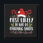 Most Likely To Not Do Matching Shirts Christmas Magnet<br><div class="desc">Most Likely To Not Do Matching Shirts Christmas</div>