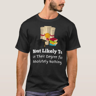 Most likely to not use degree funny Graduation T-Shirt